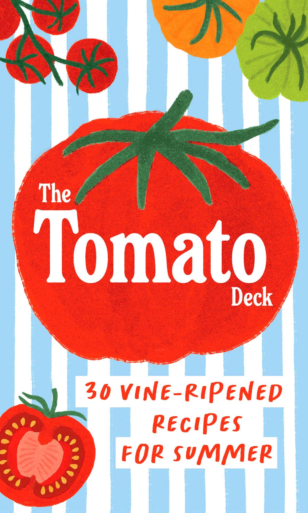 The Tomato Deck - 30 Vine-Ripened Recipes for Summer